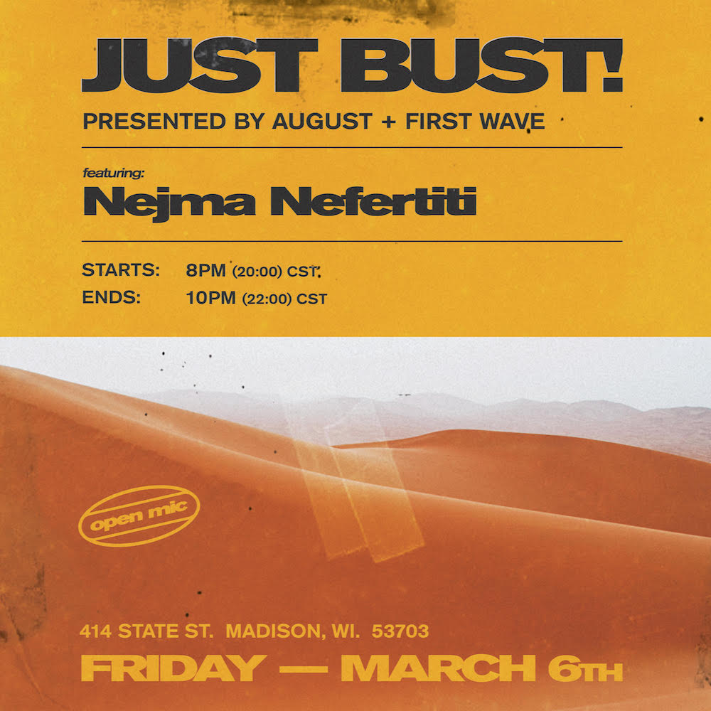 AUGUST AUX :: JUST BUST! OPEN MIC WITH FIRST WAVE FT. NEJMA NEFERTITY